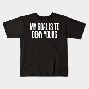 Simple My Goal Is To Deny Yours Goalkeeper Defense Kids T-Shirt